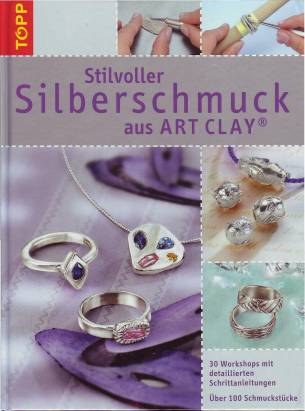 Stilvoller Silberschmuck aus ART CLAY 30 Workshops mit detaillierten Schrittanleitungen Vorlagenskizzen im Buch