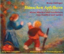 Hänschen Apfelkern Kleine Märchen und Geschichten zum Erzählen und Spielen Arbeitsmaterial aus den Waldorfkindegärten 8