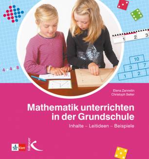 Mathematik unterrichten in der Grundschule Inhalte - Leitideen - Beispiele 2. Auflage 2019