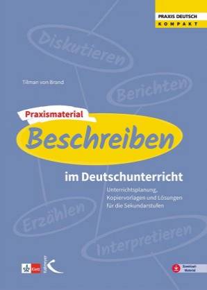 Praxismaterial: Beschreiben im Deutschunterricht Unterrichtsplanung, Kopiervorlagen und Lösungen für die Sekundarstufen