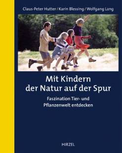 Mit Kindern der Natur auf der Spur Faszination Tier- und Pflanzenwelt entdecken