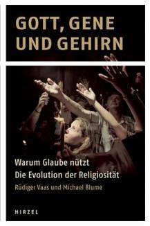 Gott, Gene und Gehirn Warum Glaube nützt - Die Evolution der Religiosität