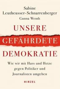 Unsere gefährdete Demokratie Wie wir mit Hass und Hetze gegen Politiker und Journalisten umgehen