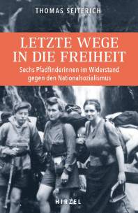 Letzte Wege in die Freiheit Sechs Pfadfinderinnen im Widerstand gegen den Nationalsozialismus Unter Mitarbeit von Pierre Kretz (Nachwort von), Rüdiger Müller (Übers.)