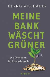 Meine Bank wäscht grüner Die Ökolügen der Finanzbranche