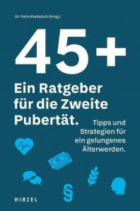 45 plus: Ein Ratgeber für die Zweite Pubertät Tipps und Strategien für ein gelungenes Älterwerden. Ein Buch zur Neuorientierung für alle, die in der Mitte des Lebens ankommen möchten