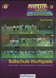 Ballschule - Wurfspiele  Praxisideen Schriftreihe für Bewegung, Spiel und Sport