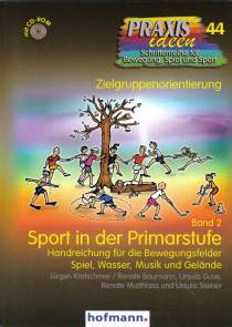 Sport in der Primarstufe Band 2 Handreichung für die Bewegungsfelder Spiel, Wasser, Musik und Gelände Zielgruppenorientierung Band 2