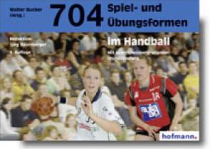 704 Spiel- und Übungsformen im Handball Mit sportspielübergreifender Grundschulung 4. Auflage