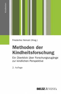 Methoden der Kindheitsforschung Ein Überblick über Forschungszugänge zur kindlichen Perspektive 2., überarbeitete Auflage 2012 (1. Aufl. 2000)
