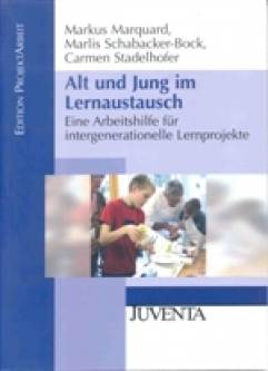 Alt und Jung im Lernaustausch Eine Arbeitshilfe für intergenerationelle Lernprojekte hrsg. von der Jugendstiftung Baden-Württemberg