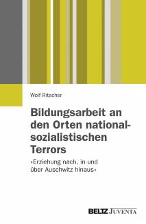 Bildungsarbeit an den Orten nationalsozialistischen Terrors 
