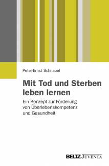 Mit Tod und Sterben leben lernen Ein Konzept zur Förderung von Überlebenskompetenz und Gesundheit