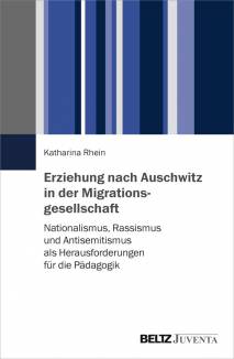 Erziehung nach Auschwitz in der Migrationsgesellschaft Nationalismus, Rassismus und Antisemitismus als Herausforderungen für die Pädagogik