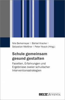 Schule gemeinsam gesund gestalten Facetten, Erfahrungen und Ergebnisse zweier schulischer Interventionsstrategien