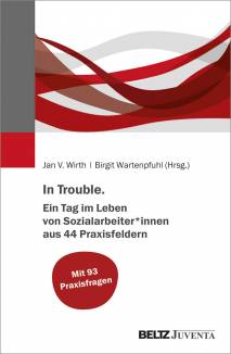 In Trouble Ein Tag im Leben von Sozialarbeiter*innen aus 44 Praxisfeldern