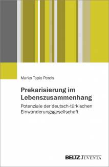 Prekarisierung im Lebenszusammenhang Potenziale der deutsch-türkischen Einwanderungsgesellschaft