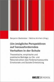 (Un-)mögliche Perspektiven auf herausforderndes Verhalten in der Schule Theoretische, empirische und praktische Beiträge zur De- und Rekonstruktion des Förderschwerpunkts Emotionale und Soziale Entwicklung