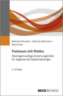 Freiraum mit Risiko Niedrigschwellige Erziehungshilfen für sogenannte Systemsprenger 2., überarbeitete Auflage