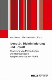 Identität, Diskriminierung und Gewalt Abwertung von Minderheiten und Fremdgruppen – Perspektiven Sozialer Arbeit