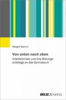 Von unten nach oben Arbeiterkinder und ihre Bildungsaufstiege an das Gymnasium