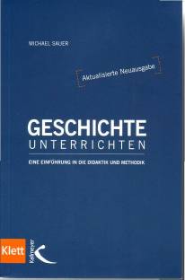 Geschichte unterrichten Eine Einführung in die Didaktik und Methodik  aktualisierte und erweiterte 6. Auflage 2007