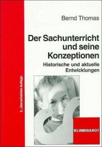 Der Sachunterricht und seine Konzeptionen Historische und aktuelle Entwicklungen 3., überarbeitete Auflage 2009