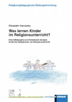 Was lernen Kinder im Religionsunterricht? Eine fallbezogene und thematische Analyse kindlicher Rezeptionen von Religionsunterricht