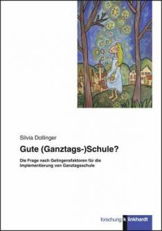 Gute (Ganztags)Schule? Die Frage nach Gelingensfaktoren für die Implementierung von Ganztagsschule