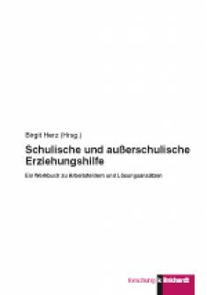 Schulische und außerschulische Erziehungshilfe Ein Werkbuch zu Arbeitsfeldern und Lösungsansätzen