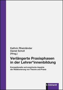 Verlängerte Praxisphasen in der Lehrer*innenbildung Konzeptionelle und empirische Aspekte der Relationierung von Theorie und Praxis