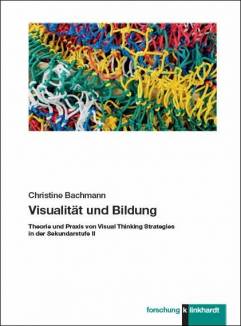 Visualität und Bildung Theorie und Praxis von Visual Thinking Strategies in der Sekundarstufe II