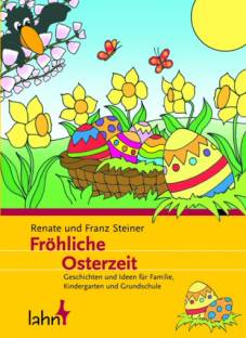 Fröhliche Osterzeit Geschichten und Ideen für Familie, Kindergarten und Grundschule