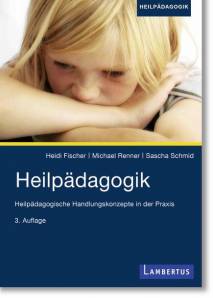 Heilpädagogik Heilpädagogische Handlungskonzepte in der Praxis 3. Aufl.