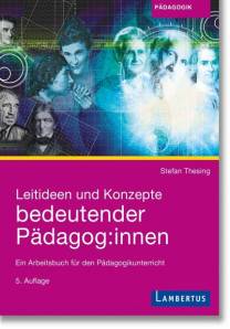 Leitideen und Konzepte bedeutender Pädagog:innen Ein Arbeitsbuch für den Pädagogikunterricht