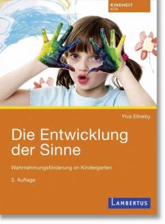 Die Entwicklung der Sinne Wahrnehmungsförderung im Kindergarten 3. Aufl.