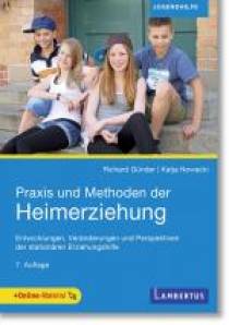 Praxis und Methoden der Heimerziehung Entwicklungen, Veränderungen und Perspektiven der stationären Erziehungshilfe 7. aktualisierte und ergänzte Auflage 2026
