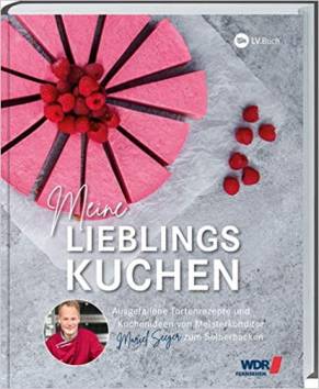 Meine Lieblingskuchen  Ausgefallene Tortenrezepte und Kuchenideen von Meisterkonditor Marcel Seeger zum Selberbacken