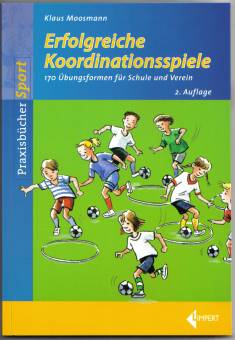 Erfolgreiche Koordinationsspiele 170 Übungsformen für Schule und Verein 2. Auflage