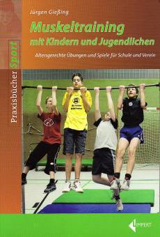 Muskeltraining mit Kindern und Jugendlichen Altersgerechte Übungen und Spiele für Schule und Verein