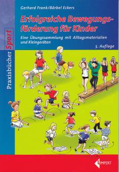 Erfolgreiche Bewegungsförderung für Kinder Eine Übungssammlung mit Alltagsmaterialien und Kleingeräten 5. Auflage