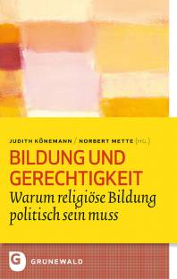 Bildung und Gerechtigkeit Warum religiöse Bildung politisch sein muss