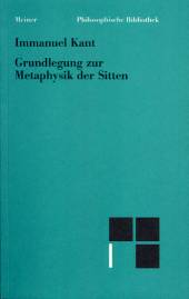 Grundlegung zur Metaphysik der Sitten  Mit einer Einleitung herausgegeben von Bernd Kraft und Dieter Schönecker