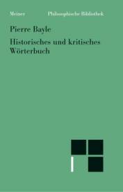 Historisches und kritisches Wörterbuch. Eine Auswahl Dictionnaire historique et critique Übersetzt und herausgegeben von Günter Gawlik und Lothar Kreimendahl

Erstausgabe: 2 Bde. 1695/96
