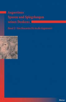 Augustinus - Spuren und Spiegelungen seines Denkens Band 2: Von Descartes bis in die Gegenwart