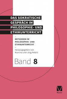 Das Sokratische Gespräch im Philosophie- und Ethikunterricht  Herausgegeben von Martina und Jörg Peters