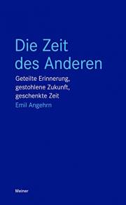 Die Zeit des Anderen Geteilte Erinnerung, gestohlene Zukunft, geschenkte Zeit