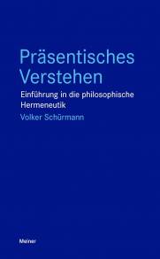 Präsentisches Verstehen Einführung in die philosophische Hermeneutik Volker Schürmann