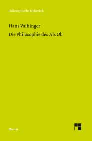 Hans Vaihinger: Die Philosophie des Als Ob System der theoretischen, praktischen und religiösen Fiktionen der Menschheit aufgrund eines idealistischen Positivismus