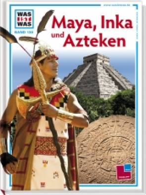 Was ist Was: Maya, Inka und Azteken
